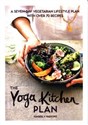 The Yoga Kitchen Plan A seven-day vegetarian lifestyle plan with over 70 recipes