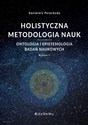 Holistyczna metodologia nauk Ontologia i epistemologia badań naukowych - Kazimierz Perechuda