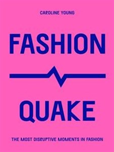 FashionQuake The Most Disruptive Moments in Fashion