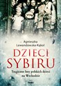 Dzieci Sybiru Tragiczne losy polskich dzieci na Wschodzie