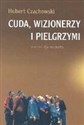 Cuda wizjonerzy i pielgrzymi Studium religijności mirakularnej końca XX wieku w Polsce