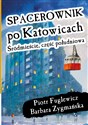 Spacerownik po Katowicach Śródmieście Część Południowa - Piotr Fuglewicz, Barbara Zygmańska