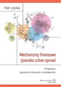 Mechanizmy finansowe zjawiska urban sprawl Perspektywa gospodarstw domowych i przedsiębiorstw - Piotr Lityński