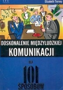 Doskonalenie międzyludzkiej komunikacji na 101 sposobów