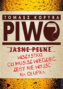 Piwo Wszystko co musisz wiedzieć żeby nie wyjść na głupka