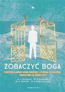 Zobaczyć Boga Chrześcijański sens śmierci, liturgia pogrzebu, modlitwa za zmarłych - Księgarnia Niemcy (DE)