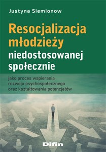 Resocjalizacja młodzieży niedostosowanej społecznie jako proces wspierania rozwoju psychospołecznego