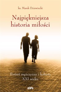 Najpiękniejsza historia miłości Portret mężczyzny i kobiety XXI wieku