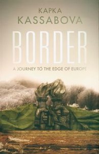 Border A Journey to the Edge of Europe