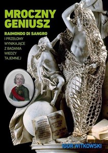 Mroczny geniusz Raimondo di Sangro i przełomy wynikające z badania wiedzy tajemnej