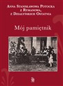 Mój pamiętnik - Potocka z Rymanowa z Działyńskich ostatnia Anna Stanisławowa