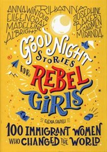 Good night stories for rebel girls 100 Immigrant Women Who Changed the World