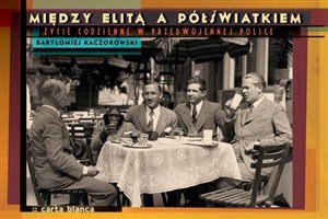 Między elitą a półświatkiem Życie codzienne w przedwojennej Polsce - Księgarnia UK