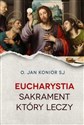 Eucharystia Sakrament który leczy - Jan Konior