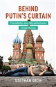 Behind Putin's Curtain: Friendships and Misadventures Inside Russia - Stephan Orth