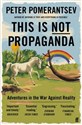 This Is Not Propaganda  - Peter Pomerantsev