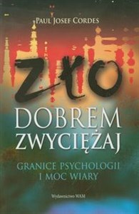 Zło dobrem zwyciężaj Granice psychologii i moc wiary - Księgarnia Niemcy (DE)