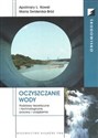 Oczyszczanie wody Podstawy teoretyczne i technologiczne, procesy i urządzenia