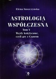 Astrologia współczesna Tom 5 Węzły księżycowe, czyli gry z Czasem