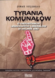 Tyrania Komunałów O oszustwach lewicowych liberałów w wojnie idei