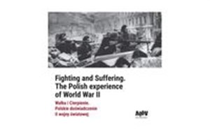 Walka i Cierpienie Polskie doświadczenie II wojny światowej - Księgarnia UK