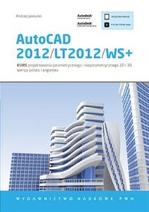 AutoCAD 2012/LT2012/WS+ Kurs projektowania parametrycznego i nieparametrycznego 2D i 3D. Wersja polska i angielska.