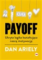 Payoff Ukryta logika kształtująca naszą motywację - Dan Ariely