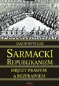 Sarmacki republikanizm między prawem a bezprawiem - Jakub Witczak