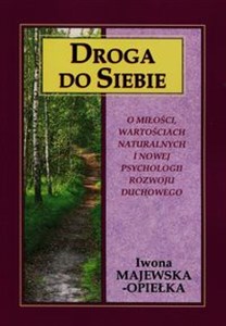 Droga do siebie O miłości, wartościach naturalnych i nowej psychologii rozwoju duchowego