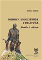 Henryk Sienkiewicz i polityka Studia i szkice