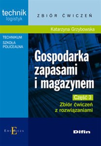 Gospodarka zapasami i magazynem Część 3 Zbiór ćwiczeń z rozwiązaniami Technikum, szkoła policealna. Technik logistyk