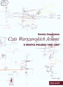 Czas Warszawskich Jesieni + CD O muzyce polskiej lat 1945 –2007