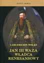 Jan III Waza Władca renesansowy - Lars Ericson Wolke