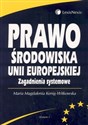 Prawo środowiska Unii Europejskiej. Zagadnienia systemowe - Maria Magdalena Kenig-Witkowska