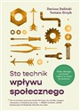 Sto technik wpływu społecznego Kiedy i dlaczego wywieranie wpływu na innych jest skuteczne