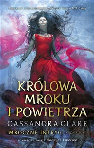 Królowa Mroku i Powietrza Mroczne intrygi Księga 3 Powieść ze świata Nocnych Łowców