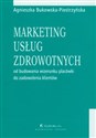 Marketing usług zdrowotnych Od budowania wizerunku placówki do zadowolenia klientów - Agnieszka Bukowska-Piestrzyńska