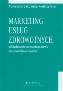 Marketing usług zdrowotnych Od budowania wizerunku placówki do zadowolenia klientów