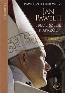 Jan Paweł II Będę szedł naprzód Powieść biograficzna