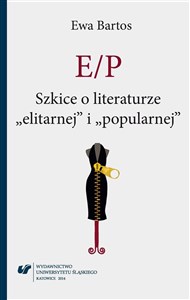 E/P. Szkice o literaturze elitarnej i popularnej 