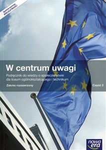 W centrum uwagi Część 2 Podręcznik do wiedzy o społeczeństwie Zakres rozszerzony Liceum ogólnokształcące i technikum - Księgarnia UK