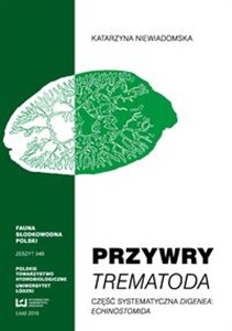 Przywry Trematoda Część systematyczna Digenea Echinostomida Fauna Słodkowodna Polski. Zeszyt 34B - Księgarnia UK