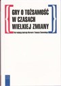 Gry o tożsamość w czasach wielkiej zmiany