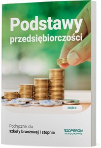 Podstawy przedsiębiorczości Podręcznik Część  2 Szkoła branżowa I stopnia. - Księgarnia UK