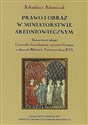 Prawo i obraz w miniatorstwie średniowiecznym. Iluminowany rękopis Concordia 