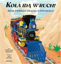 Koła idą w ruch! Moja pierwsza książka o pociągach - Stephanie Morgan, Joe Bucco