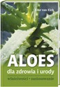 Aloes dla zdrowia i urody Właściwości zastosowanie - Elke Eick