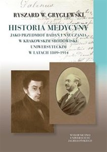 Historia medycyny jako przedmiot badań i nauczania w krakowskim środowisku uniwersyteckim w latach 1809–1914