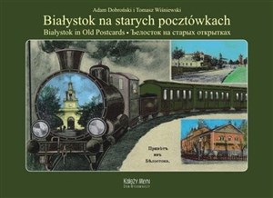Białystok na starych pocztówkach Białystok in Old Postcards