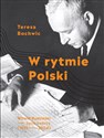 W rytmie Polski Witold Rudziński - życie twórcy (1913-2004) - Teresa Bochwic